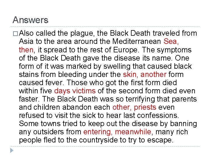 Answers � Also called the plague, the Black Death traveled from Asia to the