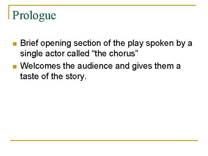Prologue n n Brief opening section of the play spoken by a single actor