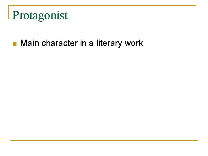 Protagonist n Main character in a literary work 