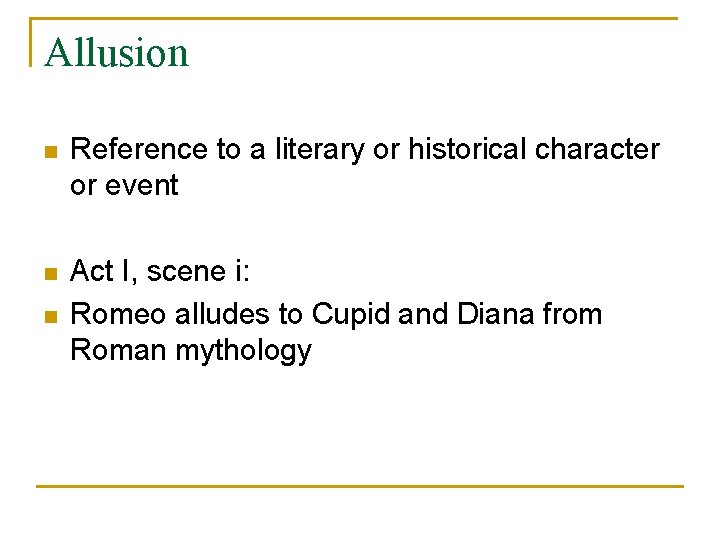 Allusion n Reference to a literary or historical character or event n Act I,
