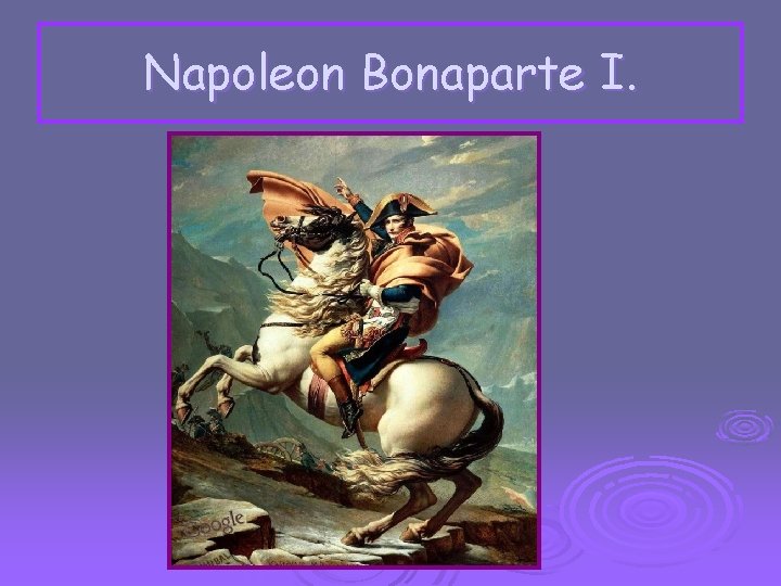 Napoleon Bonaparte I. 