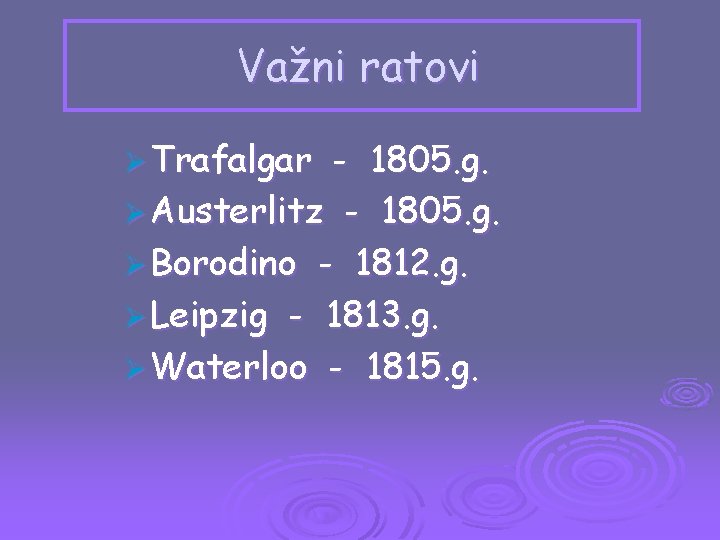 Važni ratovi Ø Trafalgar - 1805. g. Ø Austerlitz - 1805. g. Ø Borodino