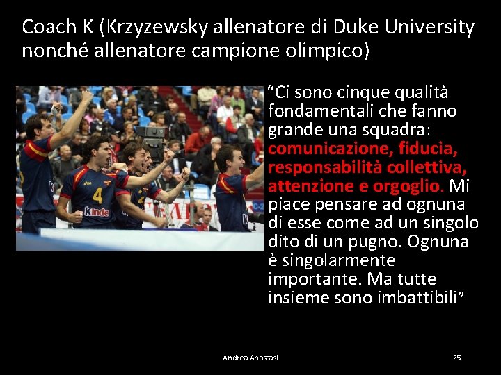 Coach K (Krzyzewsky allenatore di Duke University nonché allenatore campione olimpico) “Ci sono cinque