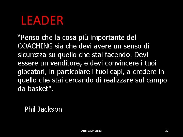 LEADER “Penso che la cosa più importante del COACHING sia che devi avere un