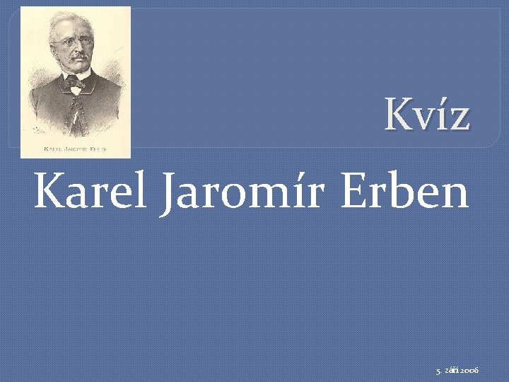 Kvíz Karel Jaromír Erben 5. září 2006 