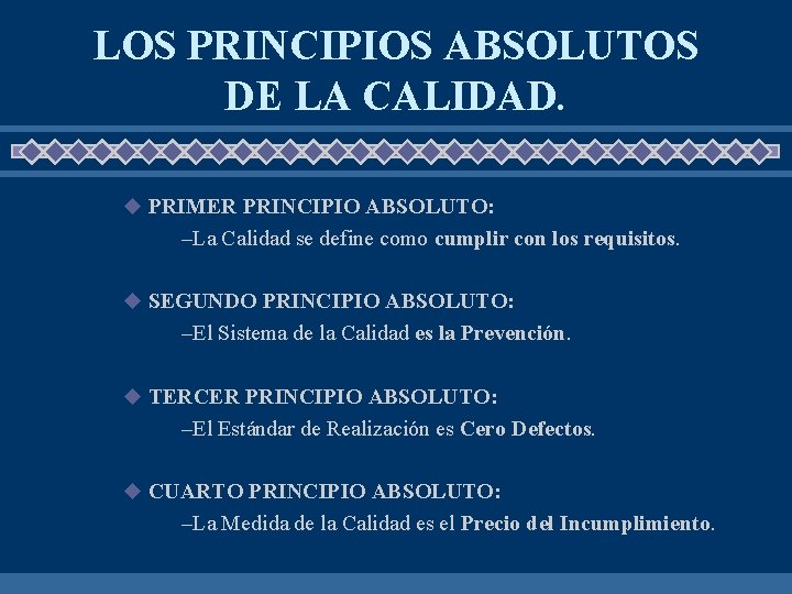 LOS PRINCIPIOS ABSOLUTOS DE LA CALIDAD. u PRIMER PRINCIPIO ABSOLUTO: –La Calidad se define