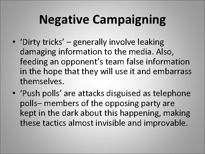 Negative Campaigning • ‘Dirty tricks’ – generally involve leaking damaging information to the media.