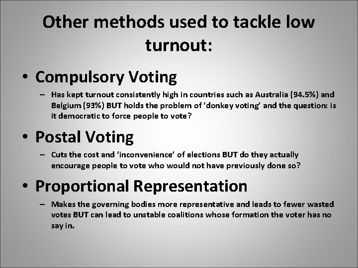 Other methods used to tackle low turnout: • Compulsory Voting – Has kept turnout