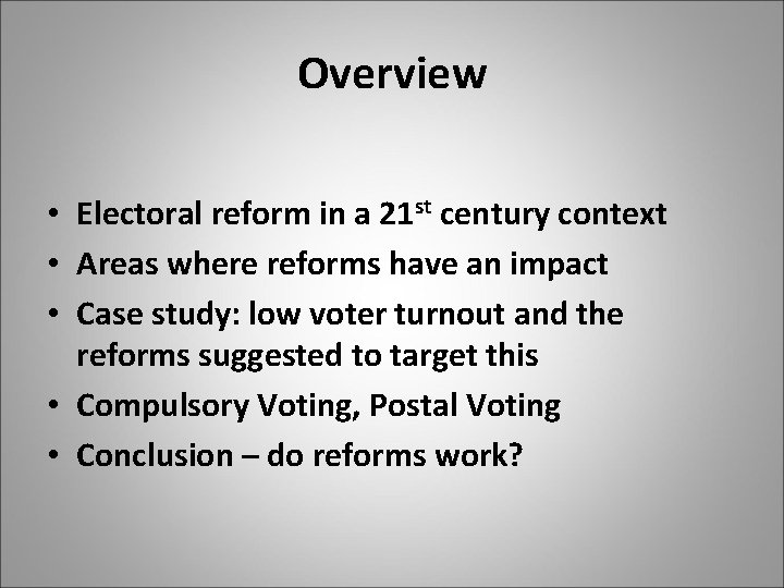 Overview • Electoral reform in a 21 st century context • Areas where reforms