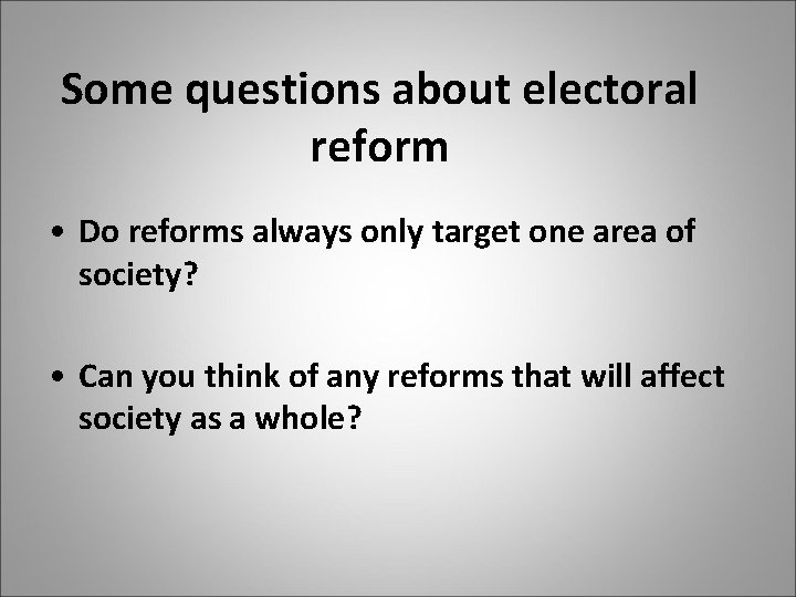Some questions about electoral reform • Do reforms always only target one area of