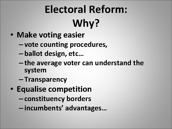 Electoral Reform: Why? • Make voting easier – vote counting procedures, – ballot design,