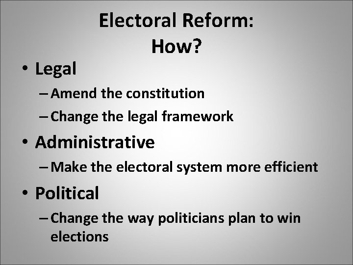  • Legal Electoral Reform: How? – Amend the constitution – Change the legal