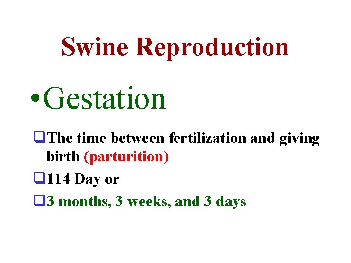 Swine Reproduction • Gestation q. The time between fertilization and giving birth (parturition) q