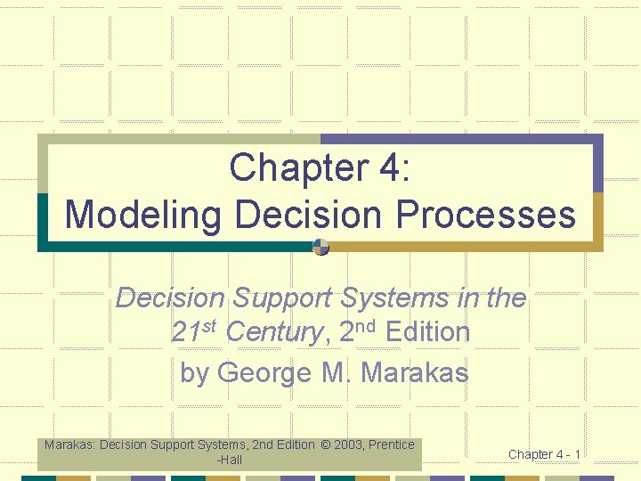 Chapter 4: Modeling Decision Processes Decision Support Systems in the 21 st Century, 2 Chapter 4: Modeling Decision Processes Decision Support Systems in the 21 st Century, 2