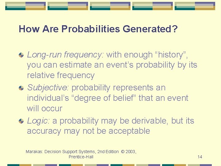 How Are Probabilities Generated? Long-run frequency: with enough “history”, you can estimate an event’s