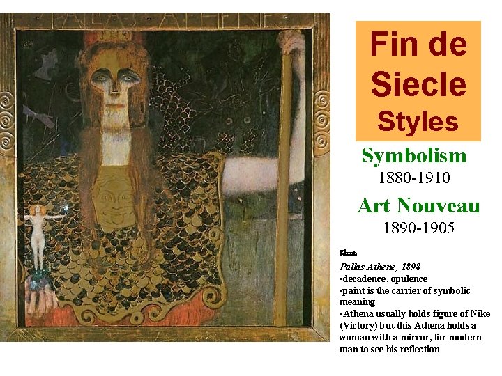 Fin de Siecle Styles Symbolism 1880 -1910 Art Nouveau 1890 -1905 Klimt, Pallas Athene,