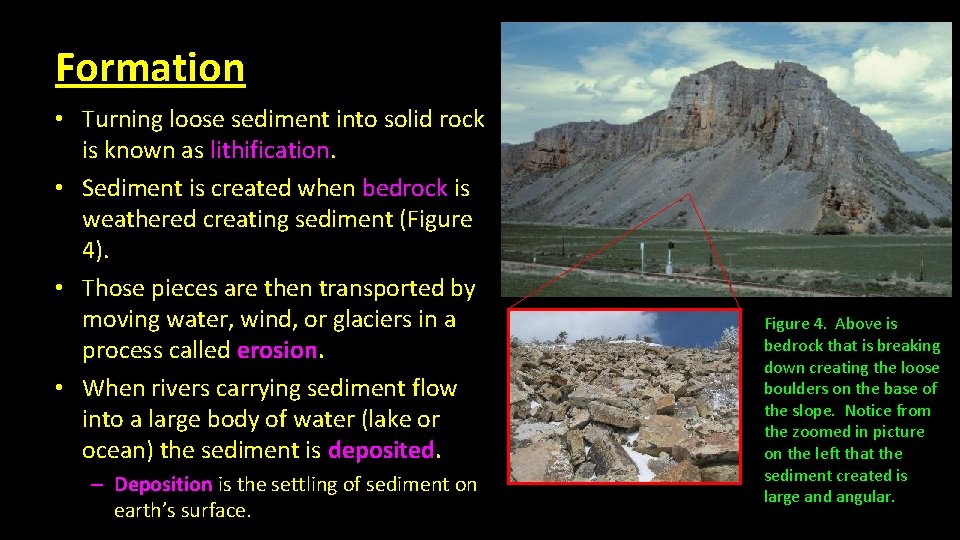 Formation • Turning loose sediment into solid rock is known as lithification. • Sediment