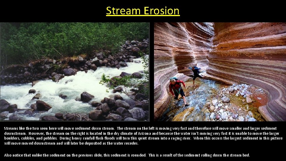 Stream Erosion Streams like the two seen here will move sediment down stream. The