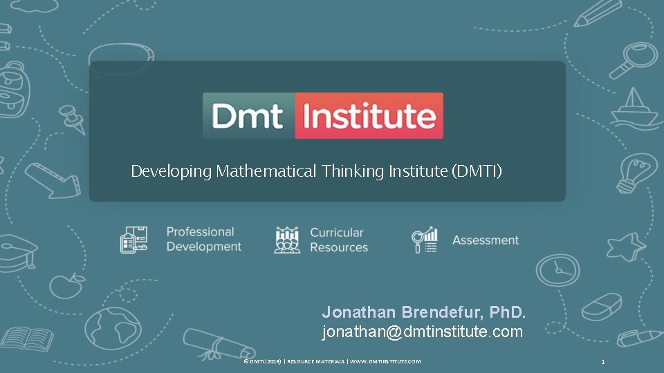 Developing Mathematical Thinking Institute (DMTI) Jonathan Brendefur, Ph. D. jonathan@dmtinstitute. com © DMTI (2019)