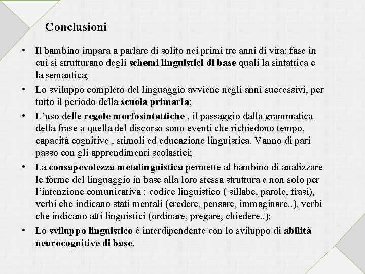 Conclusioni • Il bambino impara a parlare di solito nei primi tre anni di