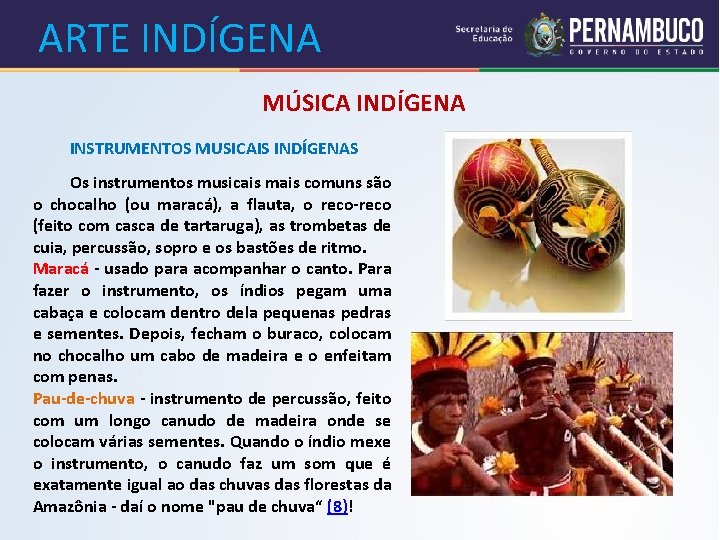 ARTE INDÍGENA MÚSICA INDÍGENA INSTRUMENTOS MUSICAIS INDÍGENAS Os instrumentos musicais mais comuns são o