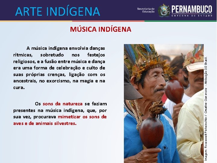 ARTE INDÍGENA A música indígena envolvia danças rítmicas, sobretudo nos festejos religiosos, e a