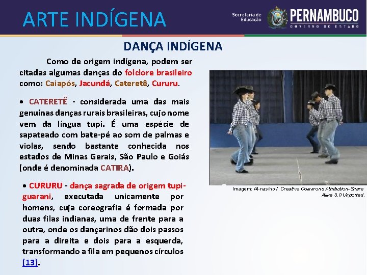 ARTE INDÍGENA DANÇA INDÍGENA Como de origem indígena, podem ser citadas algumas danças do