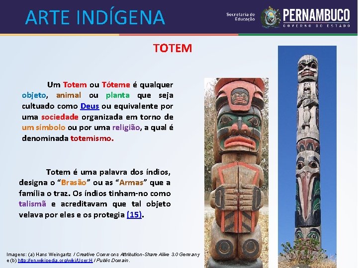 ARTE INDÍGENA TOTEM Um Totem ou Tóteme é qualquer objeto, animal ou planta que