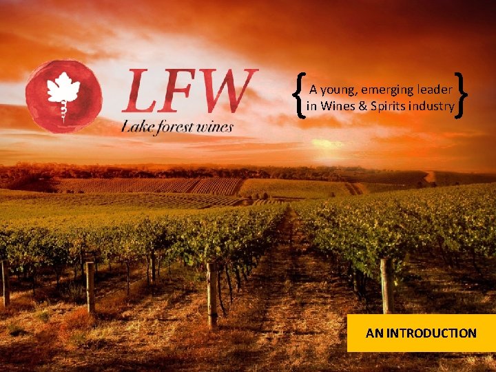 { } A young, emerging leader in Wines & Spirits industry AN INTRODUCTION 