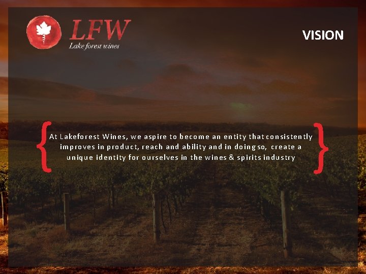 VISION { { At Lakeforest Wines, we aspire to become an entity that consistently
