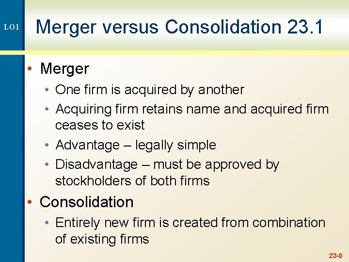LO 1 Merger versus Consolidation 23. 1 • Merger • One firm is acquired