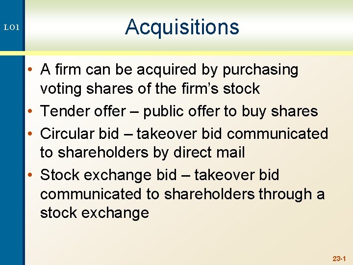 LO 1 Acquisitions • A firm can be acquired by purchasing voting shares of