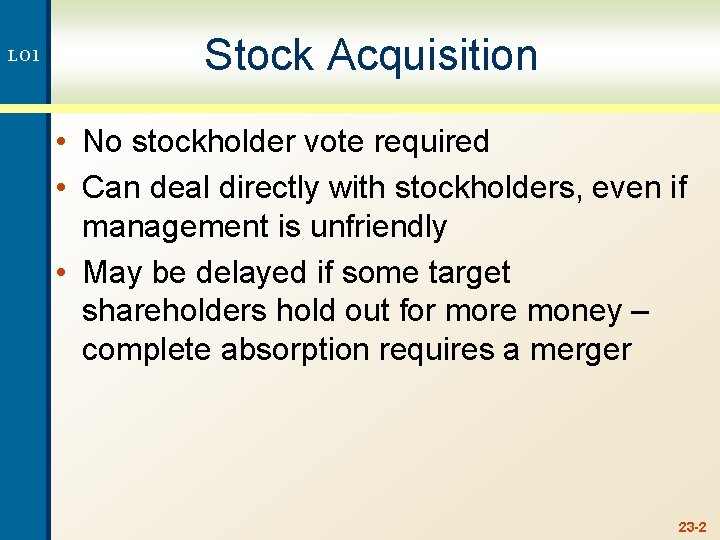 LO 1 Stock Acquisition • No stockholder vote required • Can deal directly with