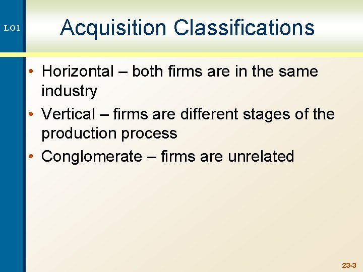 LO 1 Acquisition Classifications • Horizontal – both firms are in the same industry