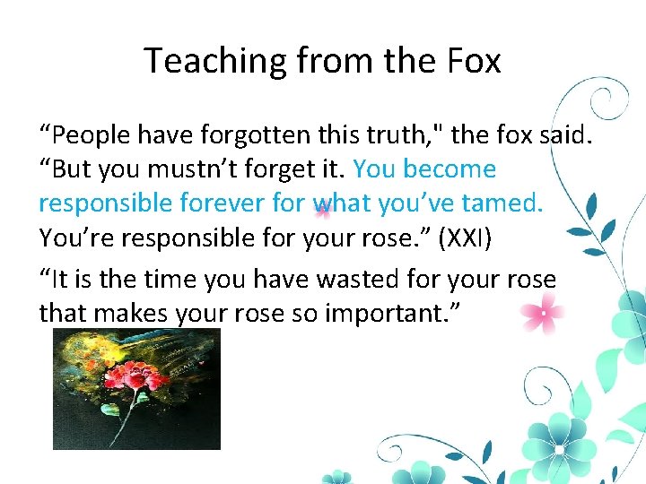 Teaching from the Fox “People have forgotten this truth, " the fox said. “But