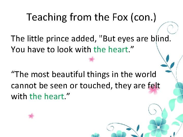 Teaching from the Fox (con. ) The little prince added, "But eyes are blind.
