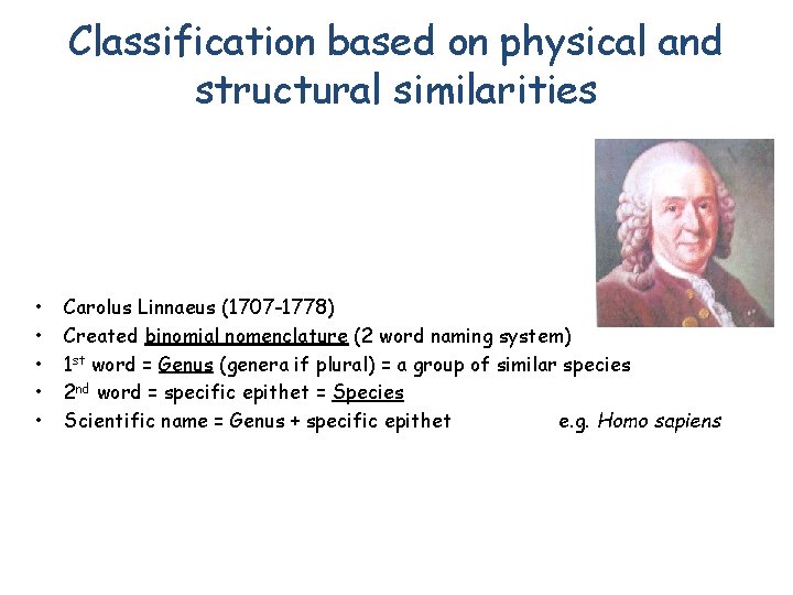 Classification based on physical and structural similarities • • • Carolus Linnaeus (1707 -1778)