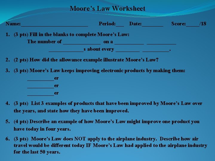 Moore’s Law Worksheet Name: _____________ Period: ___ Date: ____ Score: _____/18 1. (3 pts)