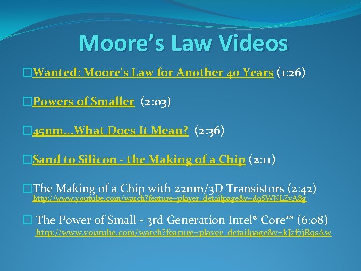 Moore’s Law Videos �Wanted: Moore's Law for Another 40 Years (1: 26) �Powers of