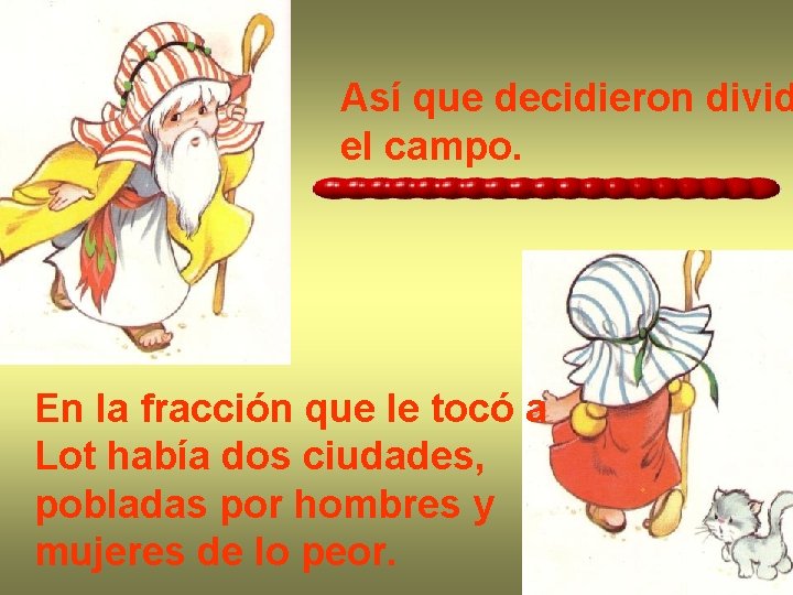 Así que decidieron divid el campo. En la fracción que le tocó a Lot Así que decidieron divid el campo. En la fracción que le tocó a Lot