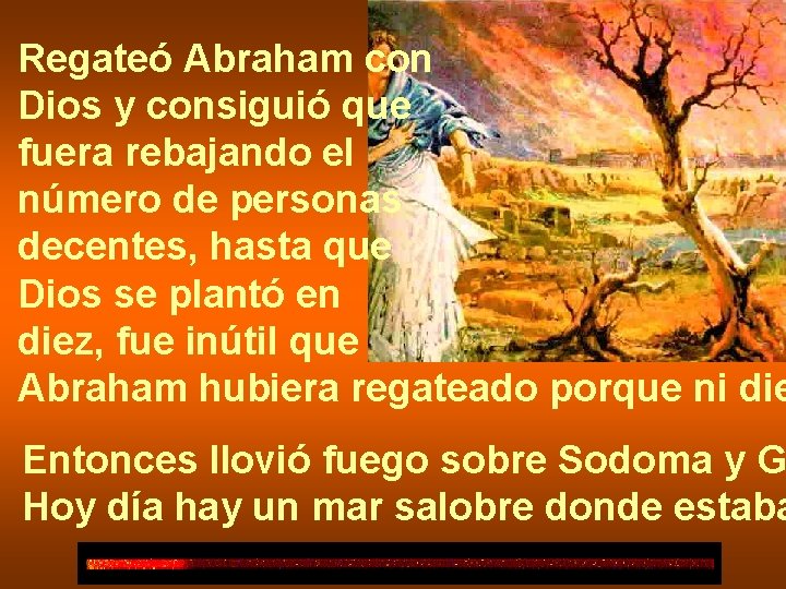 Regateó Abraham con Dios y consiguió que fuera rebajando el número de personas decentes,