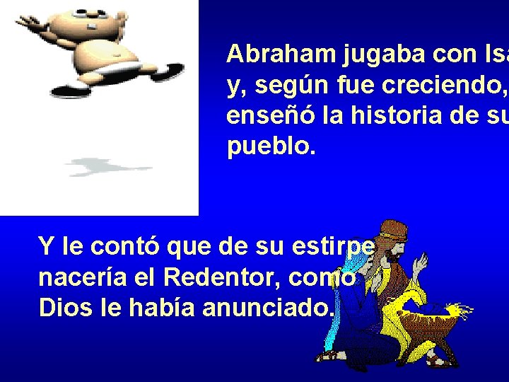 Abraham jugaba con Isa y, según fue creciendo, enseñó la historia de su pueblo.