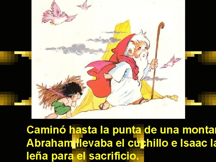 Caminó hasta la punta de una montañ Abraham llevaba el cuchillo e Isaac la Caminó hasta la punta de una montañ Abraham llevaba el cuchillo e Isaac la