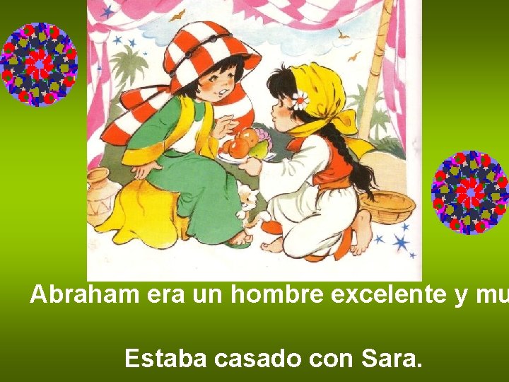 Abraham era un hombre excelente y mu Estaba casado con Sara. Abraham era un hombre excelente y mu Estaba casado con Sara.