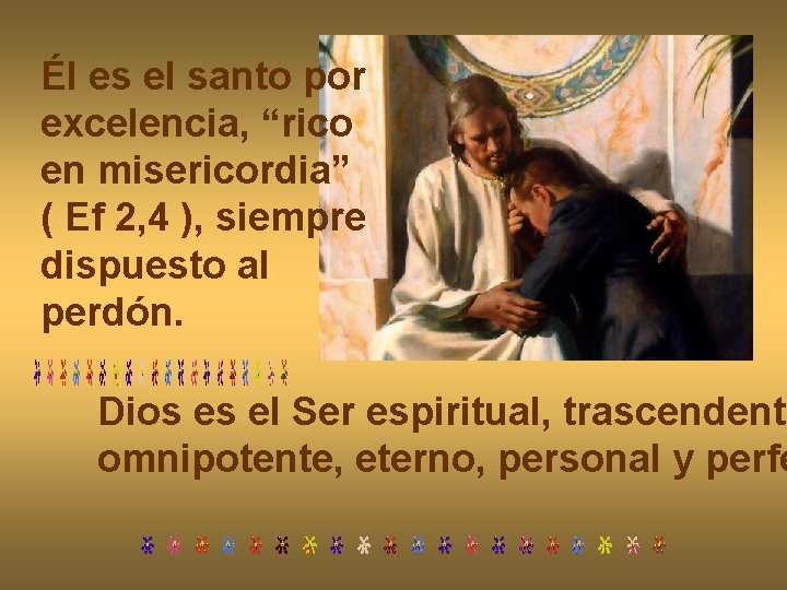 Él es el santo por excelencia, “rico en misericordia” ( Ef 2, 4 ),