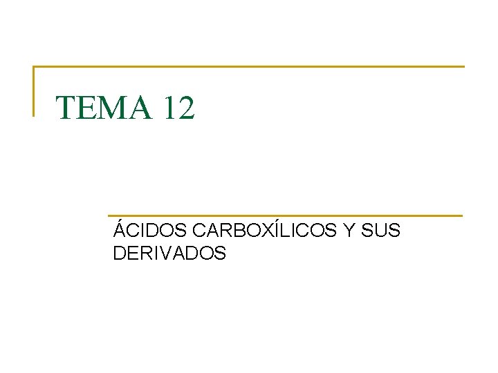 TEMA 12 ÁCIDOS CARBOXÍLICOS Y SUS DERIVADOS 