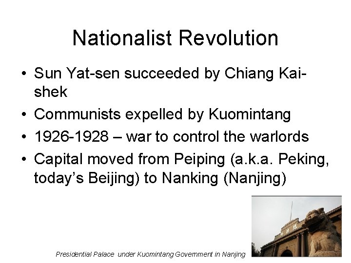 Nationalist Revolution • Sun Yat-sen succeeded by Chiang Kaishek • Communists expelled by Kuomintang