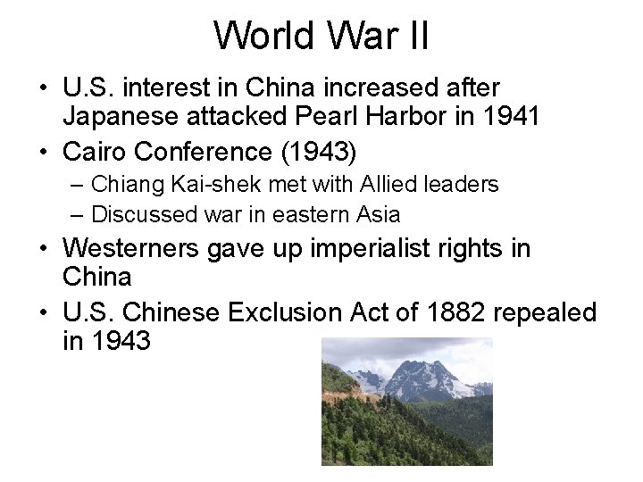 World War II • U. S. interest in China increased after Japanese attacked Pearl