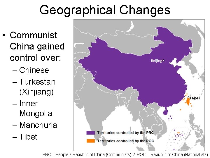 Geographical Changes • Communist China gained control over: – Chinese – Turkestan (Xinjiang) –