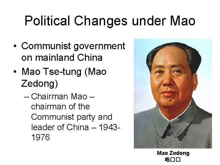 Political Changes under Mao • Communist government on mainland China • Mao Tse-tung (Mao